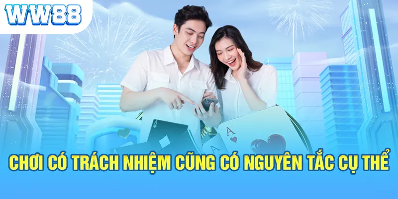 Chơi có trách nhiệm cũng có nguyên tắc cụ thể